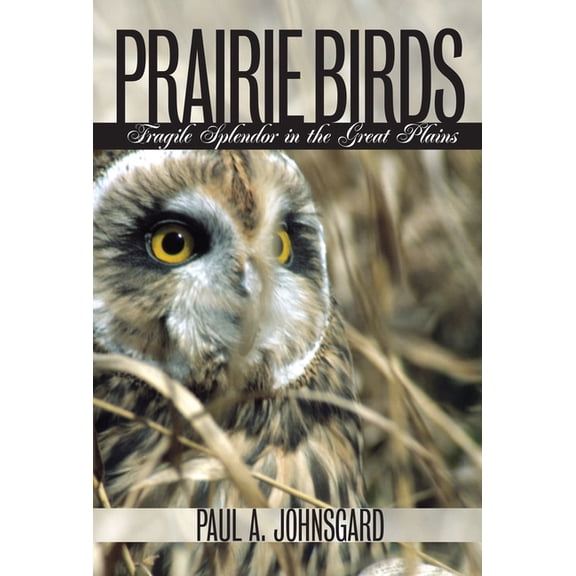 Prairie Birds: Fragile Splendor in the Great Plains, (Hardcover)