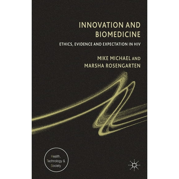 Health, Technology and Society Innovation and Biomedicine: Ethics, Evidence and Expectation in HIV, (Paperback)