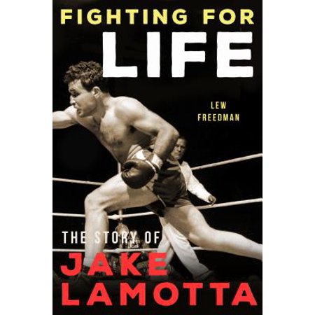 Fighting for Life : The Story of Jake Lamotta