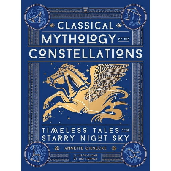 Classical Mythology of the Constellations: Timeless Tales of the Starry Night Sky, (Hardcover)