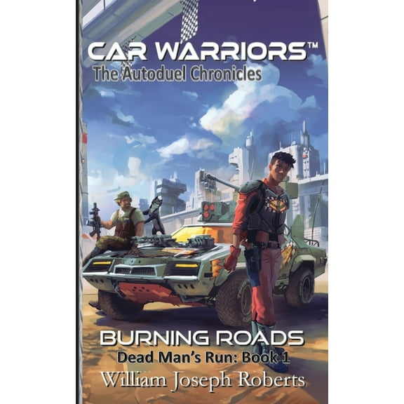 Car Warriors: Autoduel Chronicles Burning Roads: Dead Man's Run: Book 1, (Paperback)