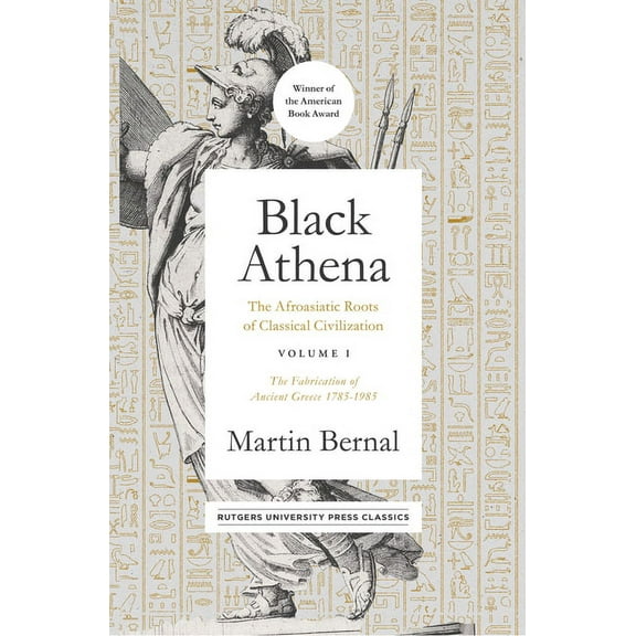 Black Athena: The Afroasiatic Roots of Classical Civilization Volume I: The Fabrication of Ancient Greece 1785-1985 Volu, (Paperback)