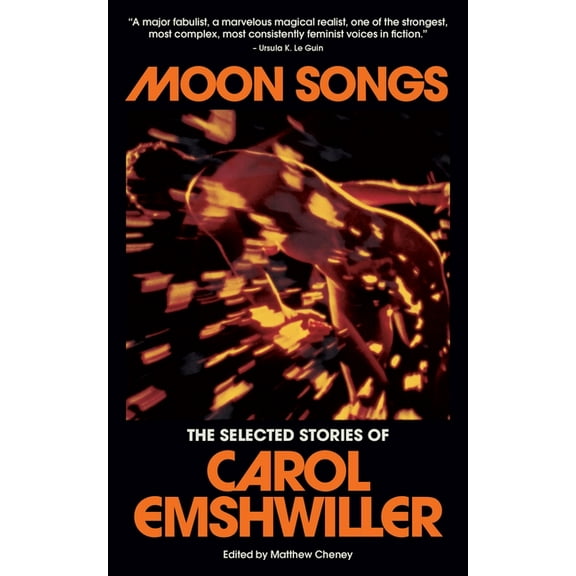 Moon Songs: The Selected Stories of Carol Emshwiller, (Paperback)