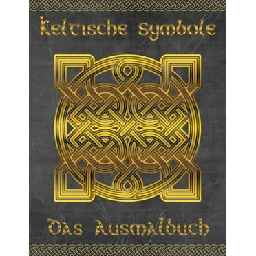 Keltische Symbole: Das Ausmalbuch für jeden Fan der keltischen Mythologie und Kultur. 30 tolle Symbole und Muster einer fantastischen Welt! (Paperback)
