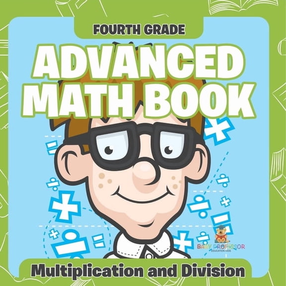 Fourth Grade Advanced Math Books: Multiplication and Division, (Paperback)