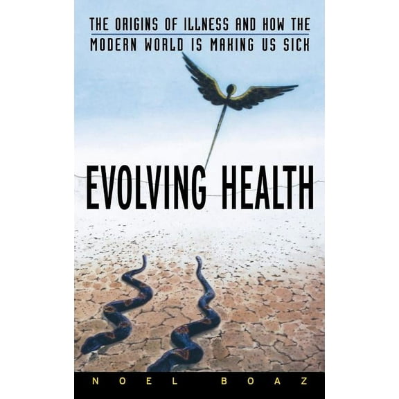 Evolving Health: The Origins of Illness and How the Modern World Is Making Us Sick, (Hardcover)