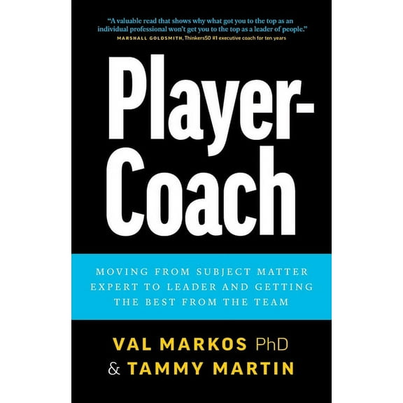 Player-Coach: How to Shift from Subject Matter Expert to Leader and Get the Best from the Team, (Paperback)