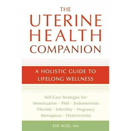 The Uterine Health Companion: A Holistic Guide to Lifelong Wellness
