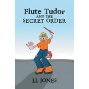 Flute Tudor and the Secret Order (Paperback)