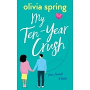 My Ten-Year Crush: My Ten-Year Crush : From Friends To Lovers (Series #1) (Paperback)