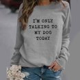 thumbnail image 2 of Honeeladyy Sales Online Funny Saying Sweatshirts for Women I Am Only lking to My Dog Today Long Sleeve Letter Printed Crew Neck Pullover Tops, 2 of 6