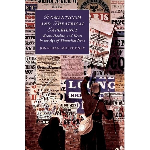 Cambridge Studies in Romanticism Romanticism and Theatrical Experience, Book 124, (Hardcover)