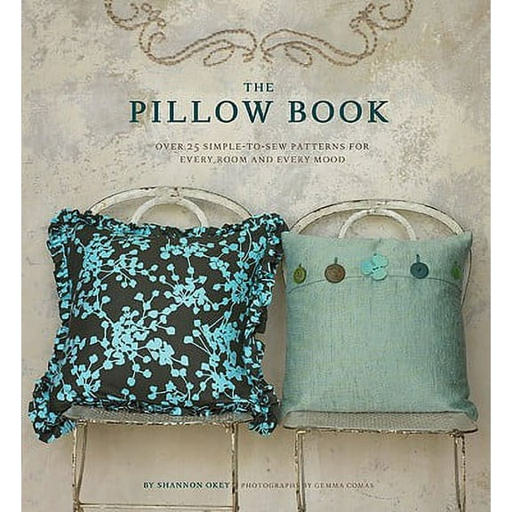 Pre-Owned The Pillow Book : Over 25 Simple-to-Sew Patterns for Every Room and Every Mood (Hardcover)