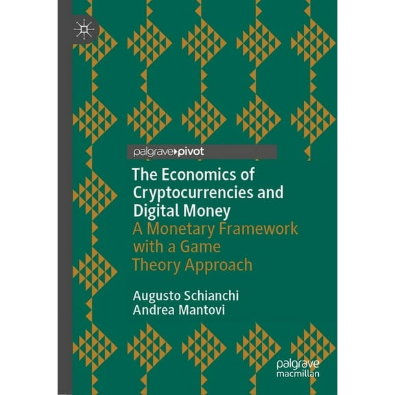 Palgrave Studies in Financial Services T The Economics of Cryptocurrencies and Digital Money: A Monetary Framework with a Game Theory Approach, (Hardcover)