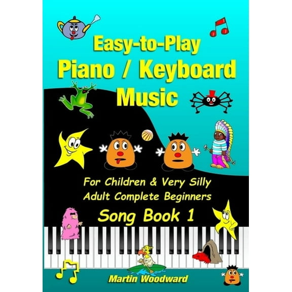 Easy-to-Play Piano / Keyboard Music For Children & Very Silly Adult Complete Beginners Song Book 1, (Paperback)