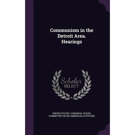 Communism in the Detroit Area. Hearings (Hardcover)