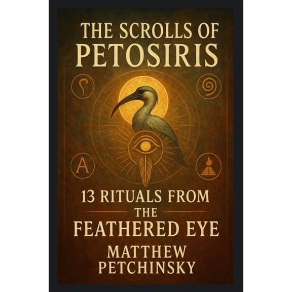 Apophis Cthulhu The Scrolls of Petosiris: 13 Rituals from the Feathered Eye, (Paperback)