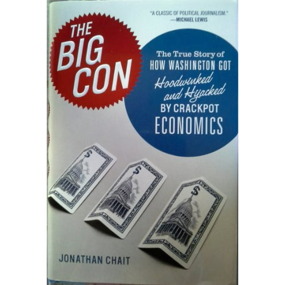 Pre-Owned The Big Con: The True Story of How Washington Got Hoodwinked and Hijacked by Crackpot Economics (Hardcover) 0618685405 9780618685400