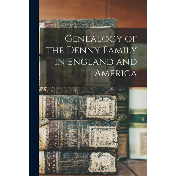 Genealogy of the Denny Family in England and America (Paperback)