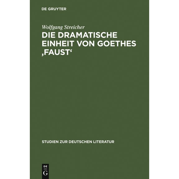Studien Zur Deutschen Literatur Die Dramatische Einheit Von Goethes 'Faust': Betrachtet Unter Den Kategorien Substantialität Und Funktionalität, Book 4, (Hardcover)