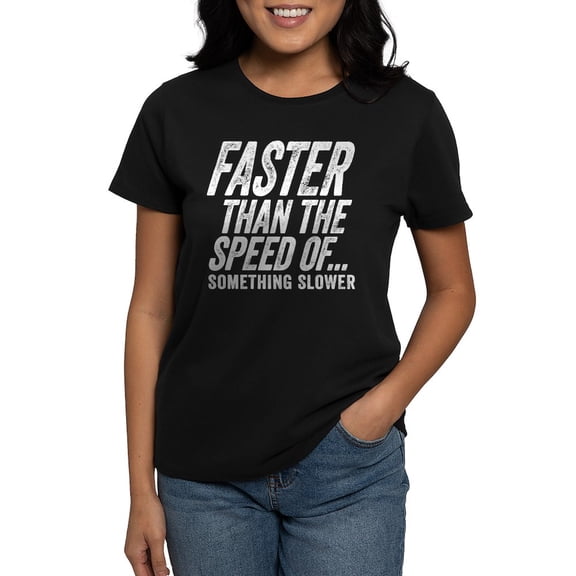CafePress - Faster Than The Speed Of Something Slower T Shirt - Women's Traditional Fit Dark T-Shirt