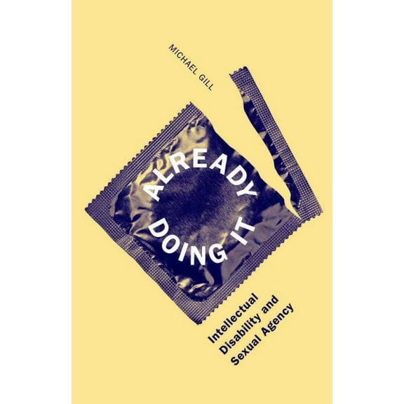 Already Doing It : Intellectual Disability and Sexual Agency (Paperback)