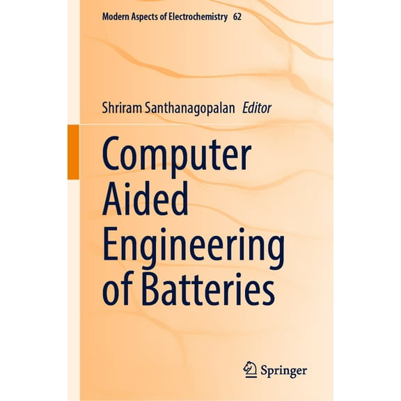 Modern Aspects of Electrochemistry Computer Aided Engineering of Batteries, Book 62, (Hardcover)