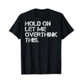 thumbnail image 1 of Funny Sarcastic Quote Hold On Let Me Overthink This T-Shirt - As Picture - 3XL, 1 of 2