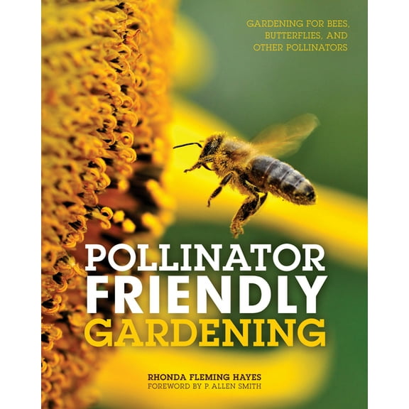 Pollinator Friendly Gardening: Gardening for Bees, Butterflies, and Other Pollinators, (Paperback)