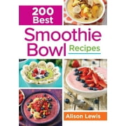 200 Best Smoothie Bowl Recipes, Alison Lewis Paperback