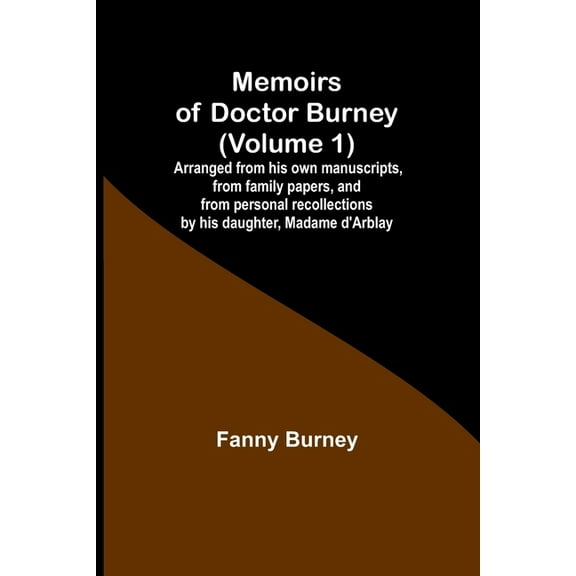 Memoirs of Doctor Burney (Volume 1); Arranged from his own manuscripts, from family papers, and from personal recollecti, (Paperback)