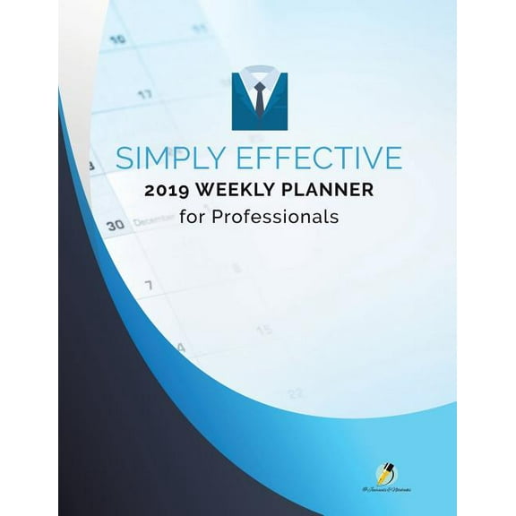 Simply Effective 2019 Weekly Planner for Professionals (Paperback)