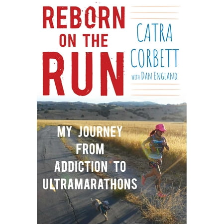 Reborn on the Run : My Journey from Addiction to