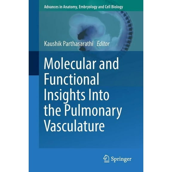 Advances in Anatomy, Embryology and Cell Molecular and Functional Insights Into the Pulmonary Vasculature, Book 228, (Paperback)