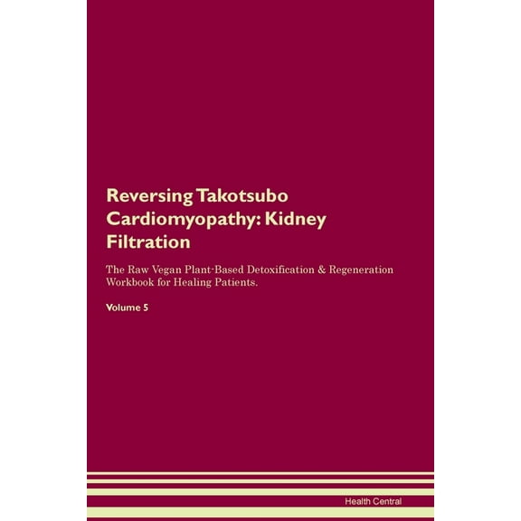 Reversing Takotsubo Cardiomyopathy: Kidney Filtration The Raw Vegan Plant-Based Detoxification & Regeneration Workbo, (Paperback)