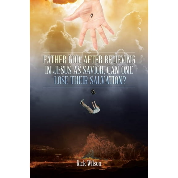 Father God, After Believing in Jesus as Savior, Can One Lose Their Salvation?, (Paperback)