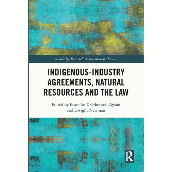 Routledge Research in International Law Indigenous-Industry Agreements, Natural Resources and the Law, (Paperback)