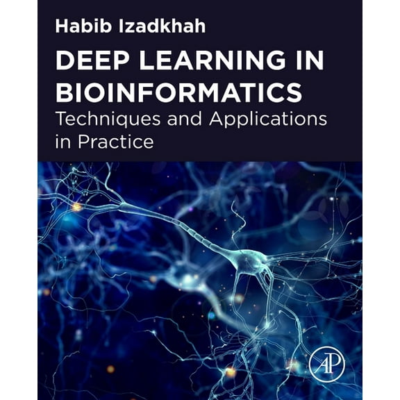 Deep Learning in Bioinformatics: Techniques and Applications in Practice, (Paperback)