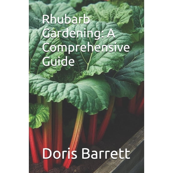 Rhubarb Gardening: A Comprehensive Guide, (Paperback)
