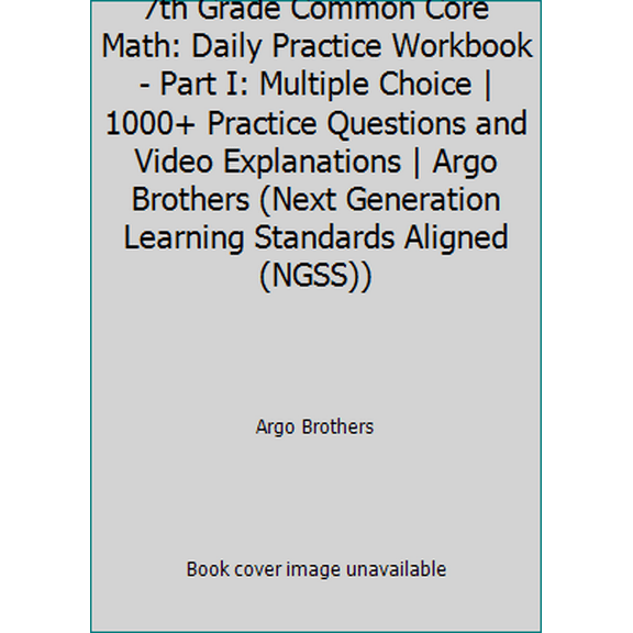 Pre-Owned 7th Grade Common Core Math: Daily Practice Workbook - Part I: Multiple Choice | 1000  Practice Questions and Video Explanations | Argo Brothers (Next... (Paperback) 1946755567 9781946755568