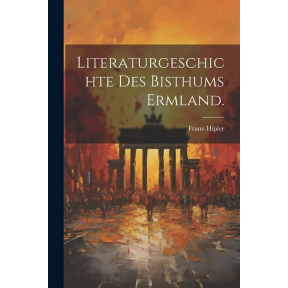 Literaturgeschichte des Bisthums Ermland. (Paperback)