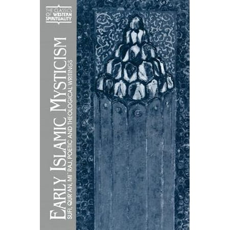 Early Islamic Mysticism : Sufi, Qur'an, Miraj, Poetic and Theological Writings