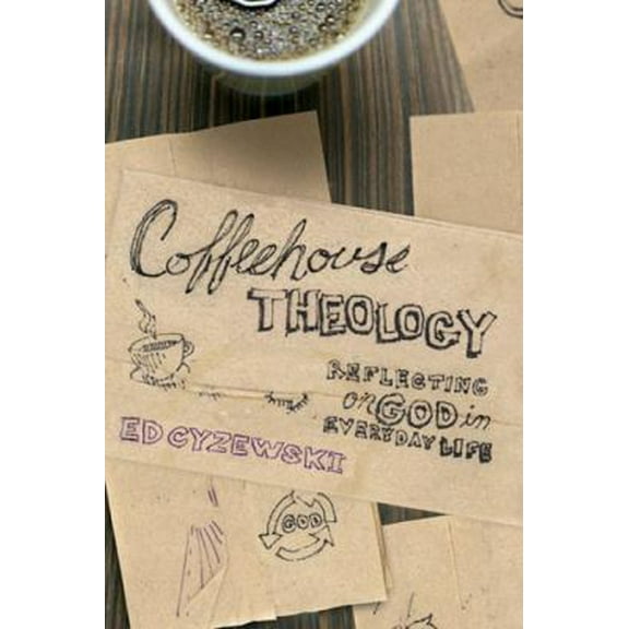 Pre-Owned Coffeehouse Theology: Reflecting on God in Everyday Life (Paperback) 1600062776 9781600062773