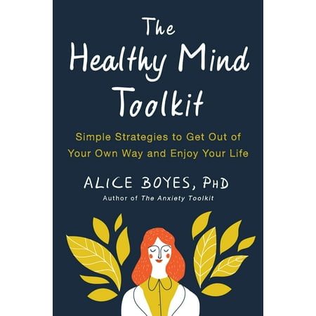 The Healthy Mind Toolkit : Simple Strategies to Get Out of Your Own Way and Enjoy Your (Best Way To Shave Your Own Back)