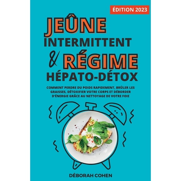Le jeÃ»ne intermittent et le rÃ©gime hÃ©pato-dÃ©tox: Comment perdre du poids rapidement, brÃ»ler les graisses, dÃ©toxifier vot, (Paperback)