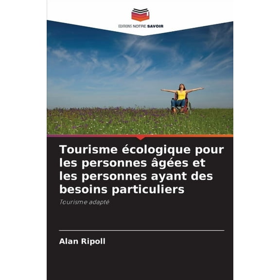 Tourisme Ã©cologique pour les personnes Ã¢gÃ©es et les personnes ayant des besoins particuliers, (Paperback)