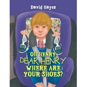 Oh Henry, Dear Henry Where Are Your Shoes? (Paperback)