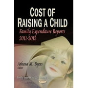 COST OF RAISING A CHILD: Family Expenditure Reports 2011-2012 (Family Issues in the 21st Century: Economic Issues, Problems and Perspectives) by BYERS A.M. (Paperback) (2013) (New)