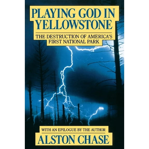 Playing God in Yellowstone: The Destruction of American (Ameri)CA's First National Park, (Paperback)