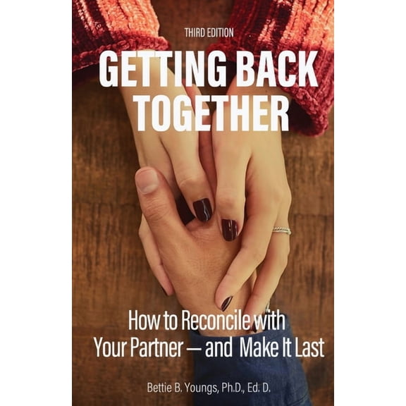 Getting Back Together 3rd Edition: How to Reconcile with Your Partner-and Make it Last, (Paperback)